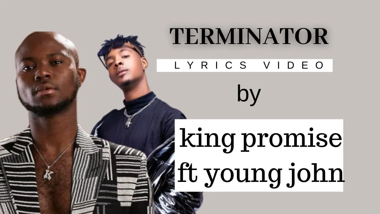 Terminator Lyrics - King Promise Ft. Young Jonn